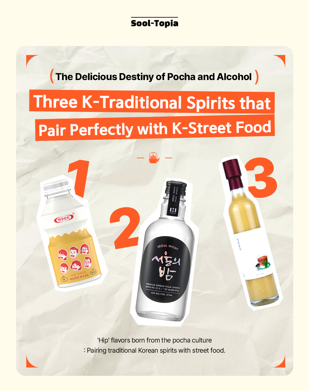 Sool-Topia The Delicious Destiny of Pocha and Alcohol) Three K-Traditional Spirits that Pair Perfectly with K-Street Food