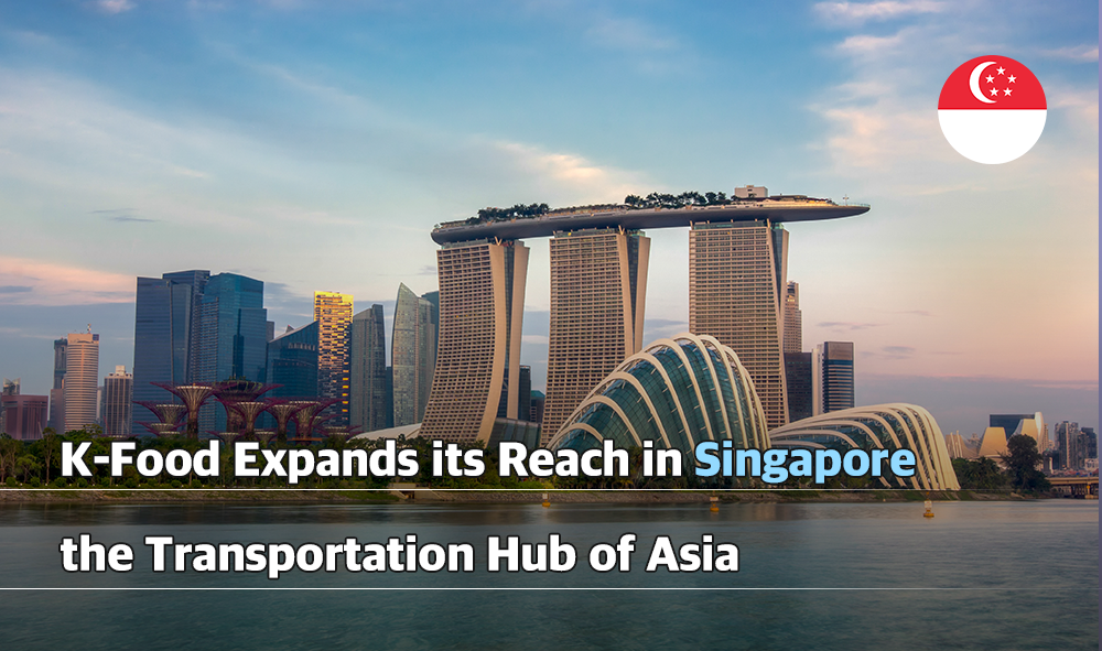 K-Food Expands its Reach in Singapore the Transportation Hub of Asia