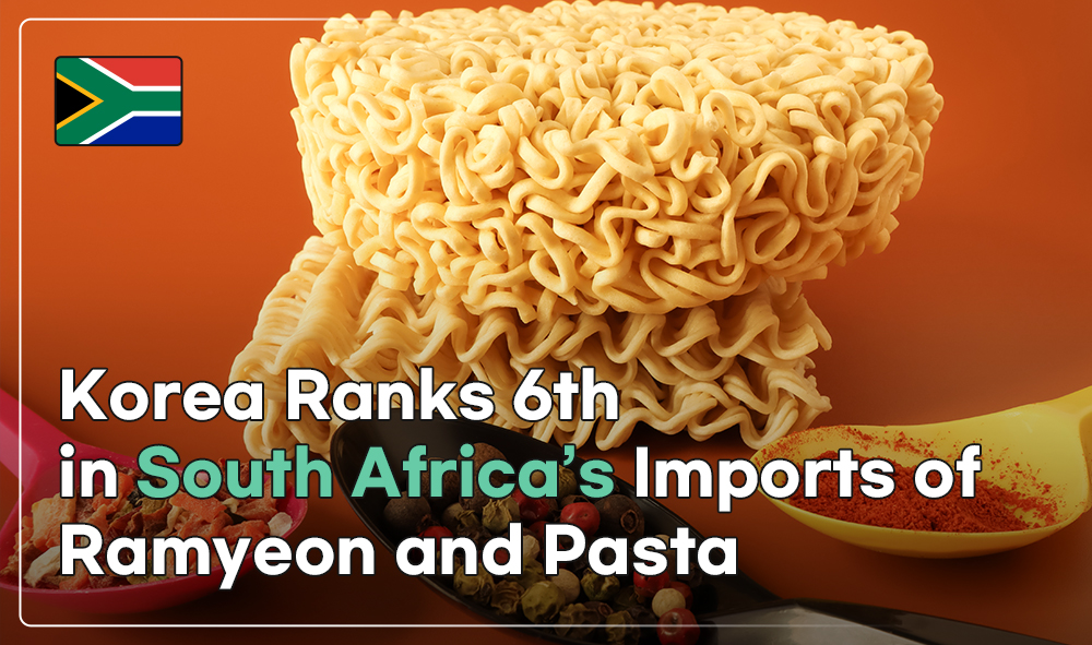 Korea Ranks 6th in South Africa's Imports of Ramyeon and Pasta