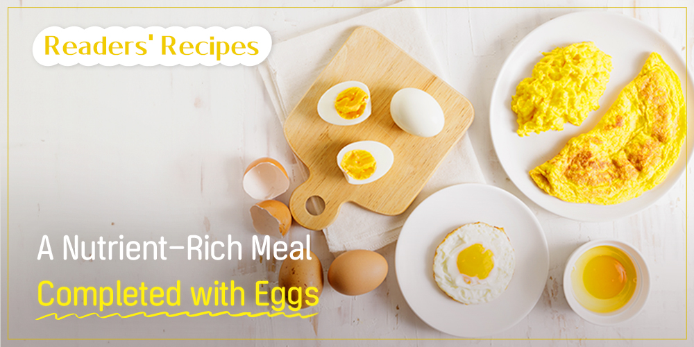 Readers' Recipes A Nutrient-Rich Meal Completed with Eggs