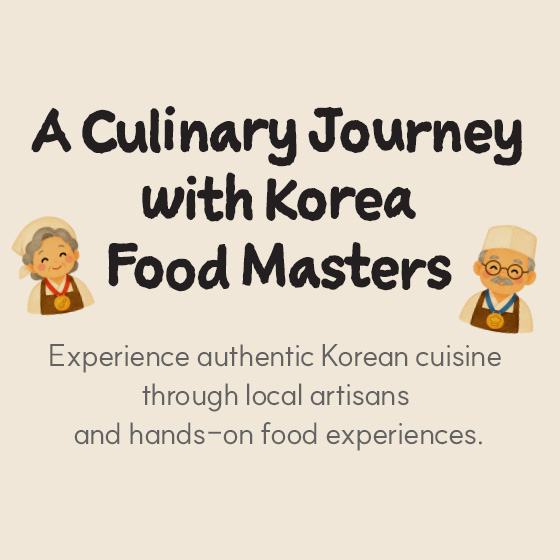 A Culinary Journey with Korea Food Masters — Experience authentic Korean cuisine through local artisans and hands-on food experiences.